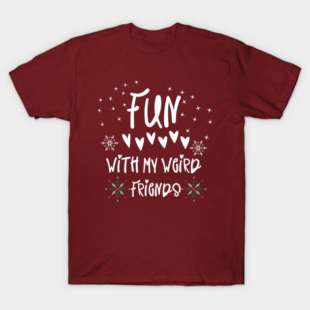 Fun With My Weird Friends T-Shirt by NICHE&NICHE